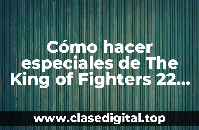 Cómo hacer especiales de The King of Fighters 22 APK