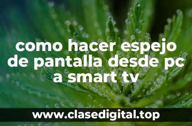 como hacer espejo de pantalla desde pc a smart tv