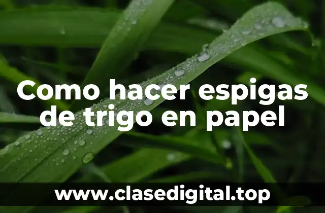 Como hacer espigas de trigo en papel