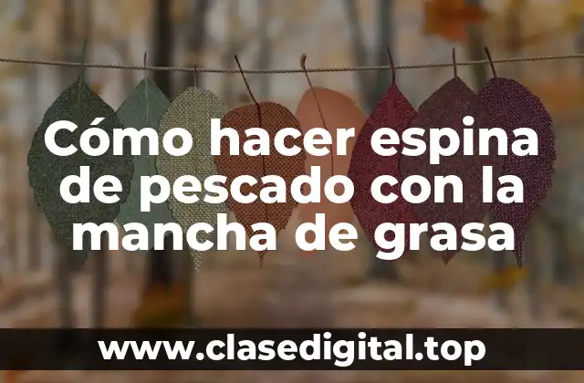 Cómo hacer espina de pescado con la mancha de grasa