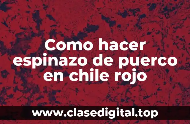 Como hacer espinazo de puerco en chile rojo