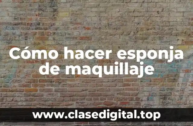 Cómo hacer esponja de maquillaje