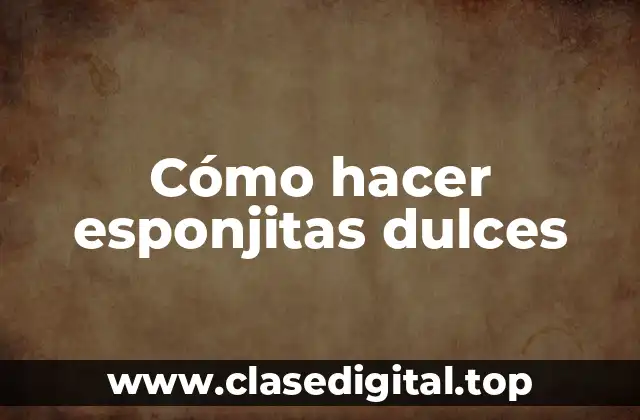 Cómo hacer esponjitas dulces