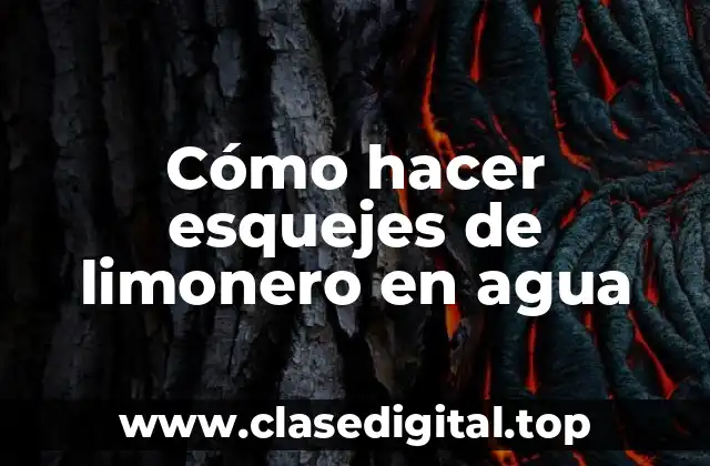Cómo hacer esquejes de limonero en agua
