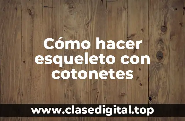 Cómo hacer esqueleto con cotonetes