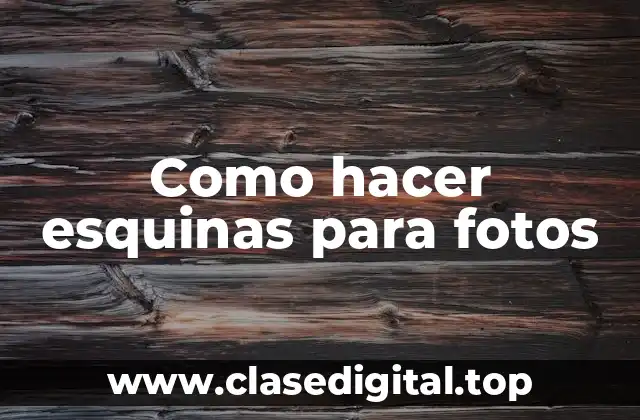 Como hacer esquinas para fotos