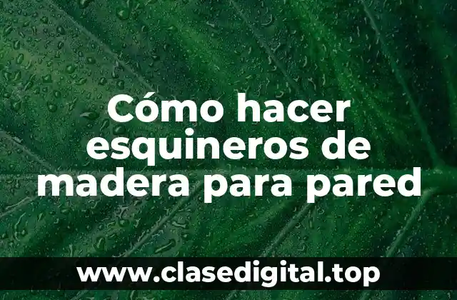 Cómo hacer esquineros de madera para pared