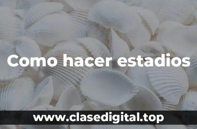 Como hacer estadios