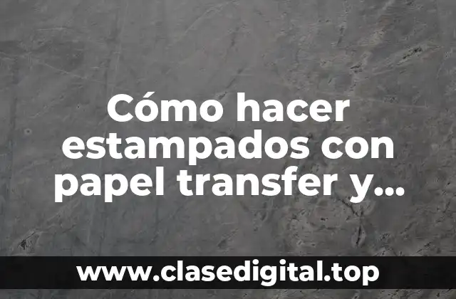 Cómo hacer estampados con papel transfer y plancha de estampar