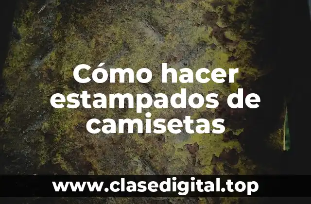 Cómo hacer estampados de camisetas