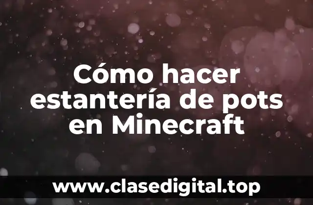 Cómo hacer estantería de pots en Minecraft