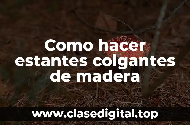 Como hacer estantes colgantes de madera