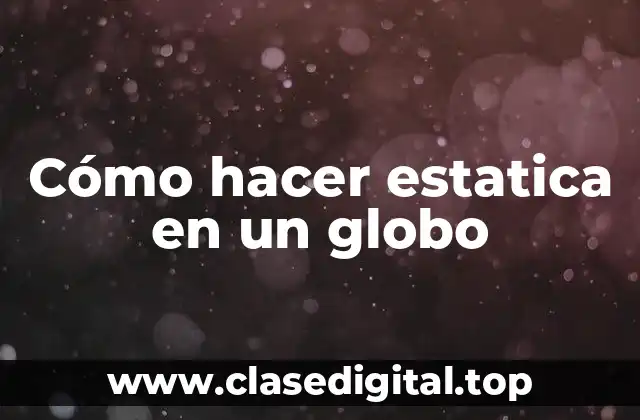 Cómo hacer estatica en un globo