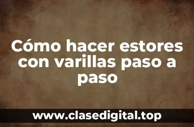 Cómo hacer estores con varillas paso a paso