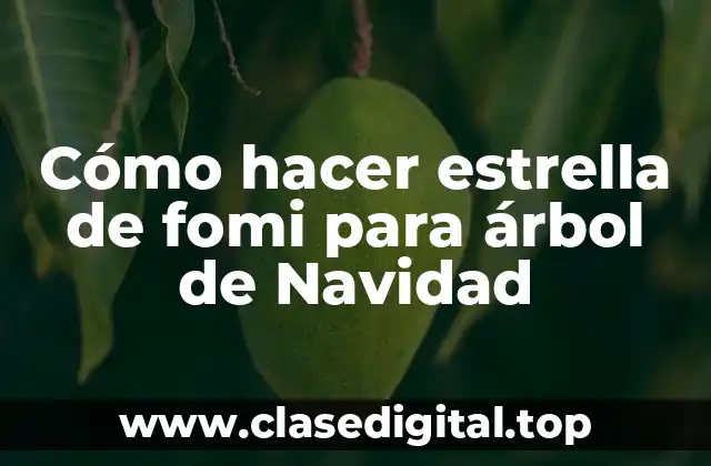 ¿Qué es una estrella de fomi y para qué sirve en el árbol de Navidad?