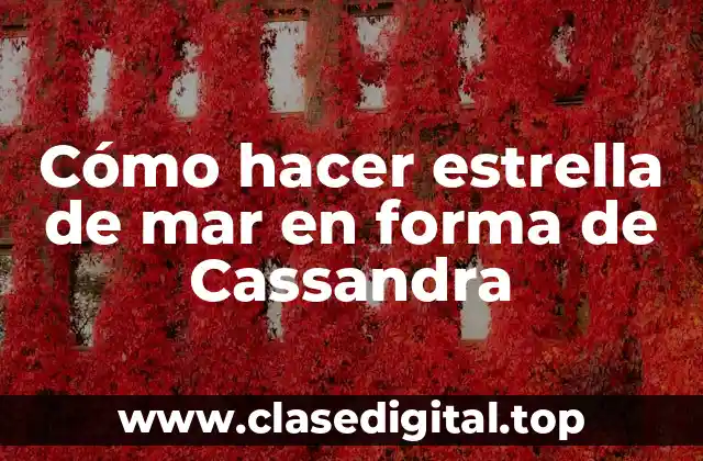 Cómo hacer estrella de mar en forma de Cassandra