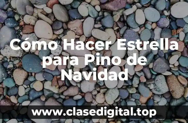 ¿Qué es una Estrella para Pino de Navidad y para qué Sirve?