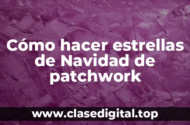 Cómo hacer estrellas de Navidad de patchwork