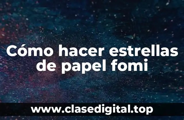 Cómo hacer estrellas de papel fomi