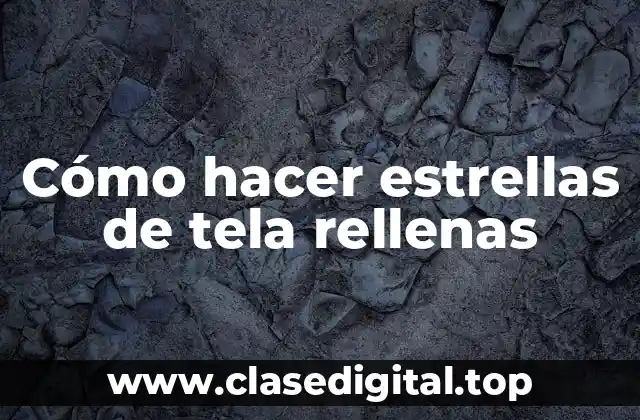 Cómo hacer estrellas de tela rellenas
