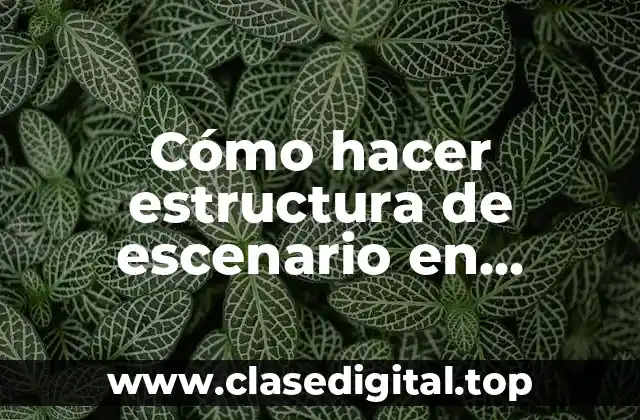 Cómo hacer estructura de escenario en actividades de enseñanza