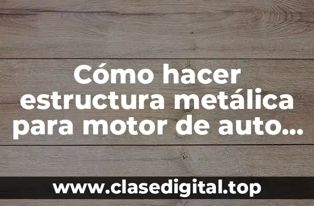 Cómo hacer estructura metálica para motor de auto para colegio
