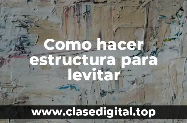 Como hacer estructura para levitar