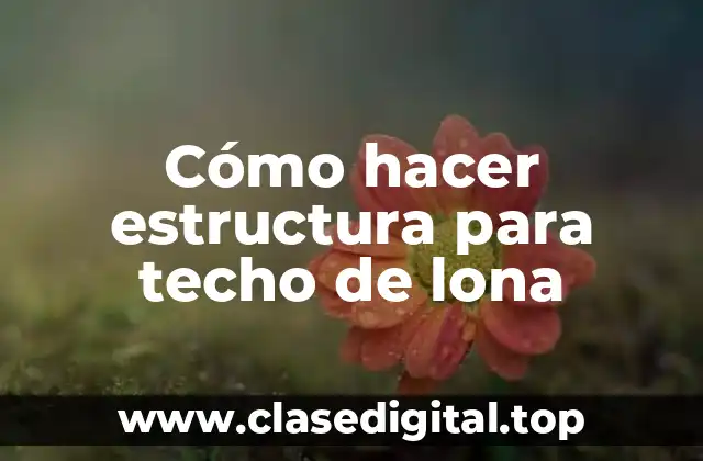 Cómo hacer estructura para techo de lona