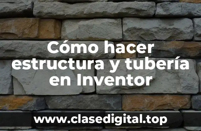 Cómo hacer estructura y tubería en Inventor