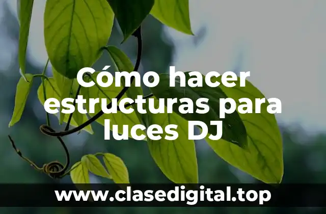 Cómo hacer estructuras para luces DJ