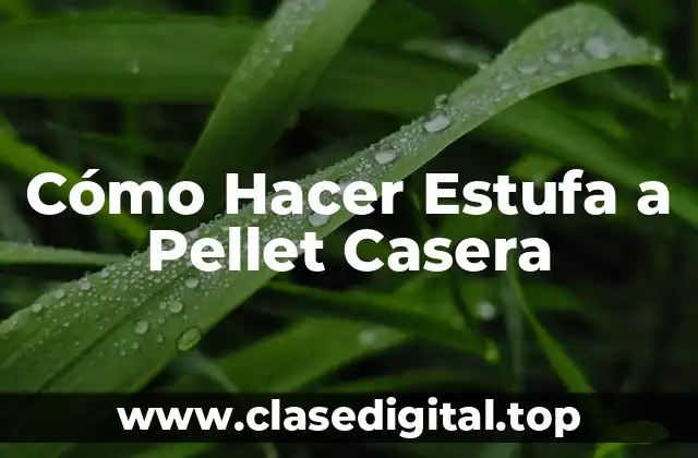 Cómo Hacer Estufa a Pellet Casera