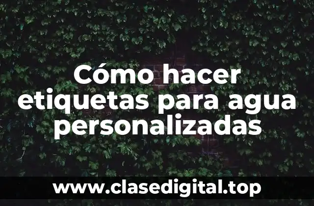 ¿Qué son las etiquetas de agua personalizadas?