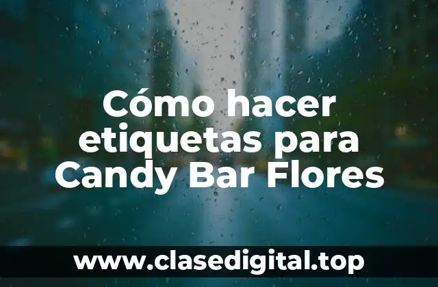 Cómo hacer etiquetas para Candy Bar Flores