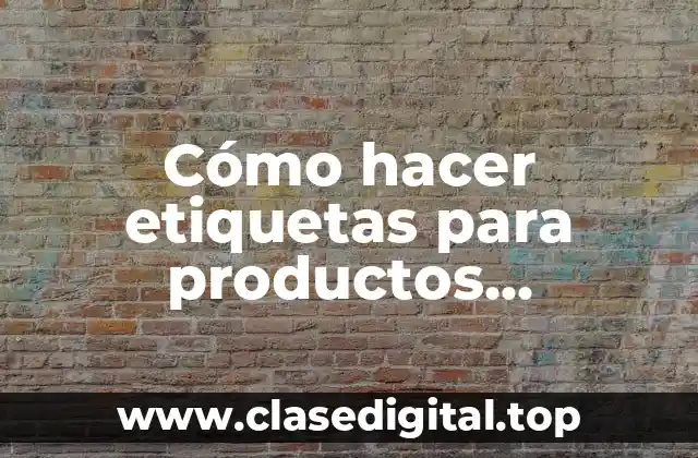 Cómo hacer etiquetas para productos alimenticios