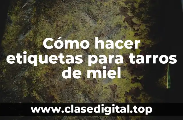 Cómo hacer etiquetas para tarros de miel