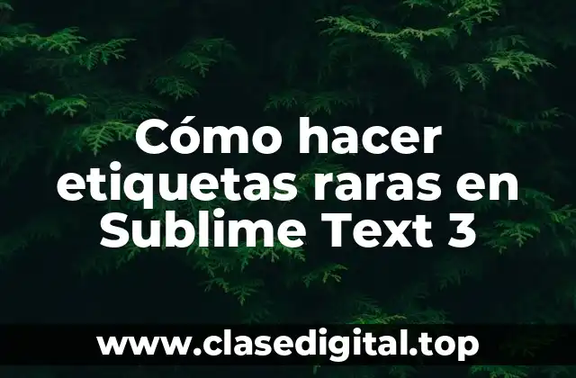 Cómo hacer etiquetas raras en Sublime Text 3