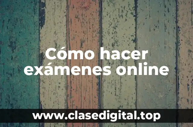 Cómo hacer exámenes online