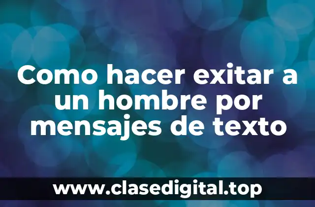 Como hacer exitar a un hombre por mensajes de texto