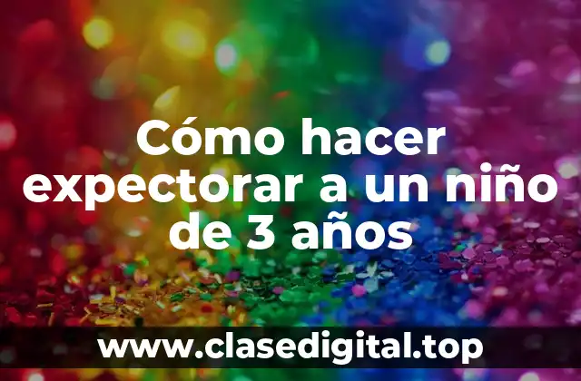 Cómo hacer expectorar a un niño de 3 años