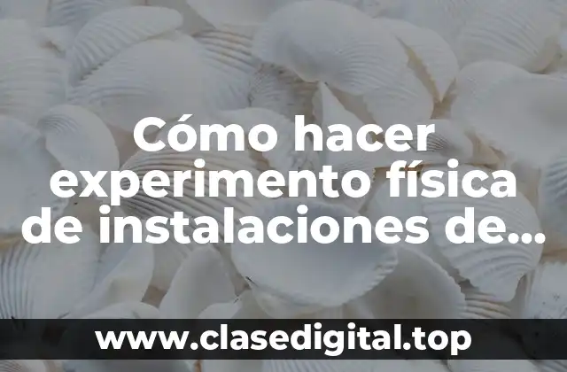 Cómo hacer experimento física de instalaciones de gas domiciliaria