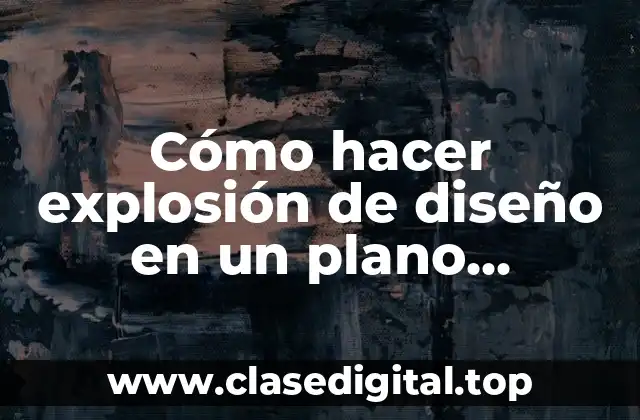 Cómo hacer explosión de diseño en un plano SolidWorks