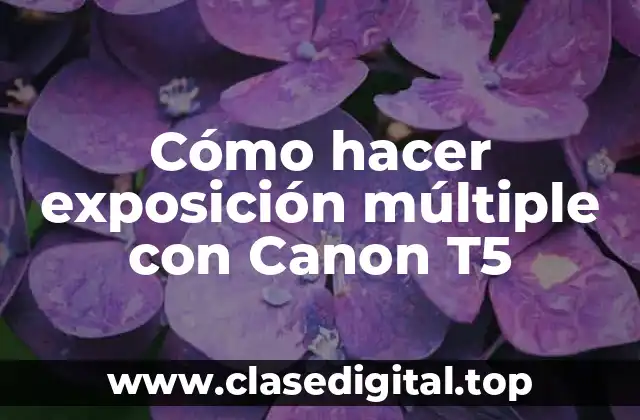 Cómo hacer exposición múltiple con Canon T5