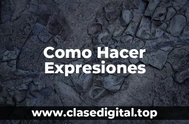 Como Hacer Expresiones
