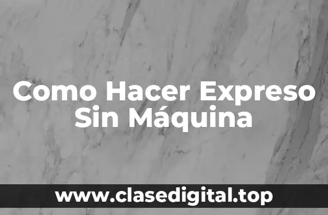 Como Hacer Expreso Sin Máquina