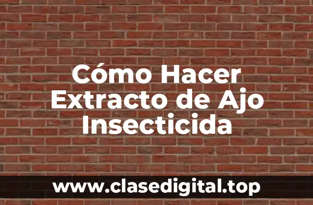 Cómo Hacer Extracto de Ajo Insecticida