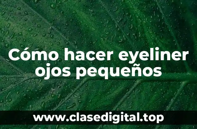 Cómo hacer eyeliner ojos pequeños