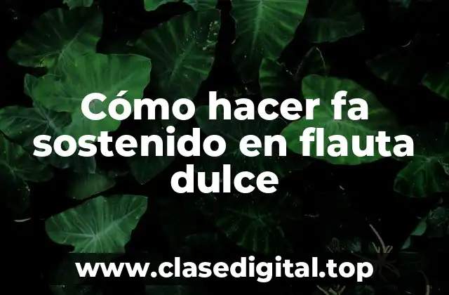 Cómo hacer fa sostenido en flauta dulce