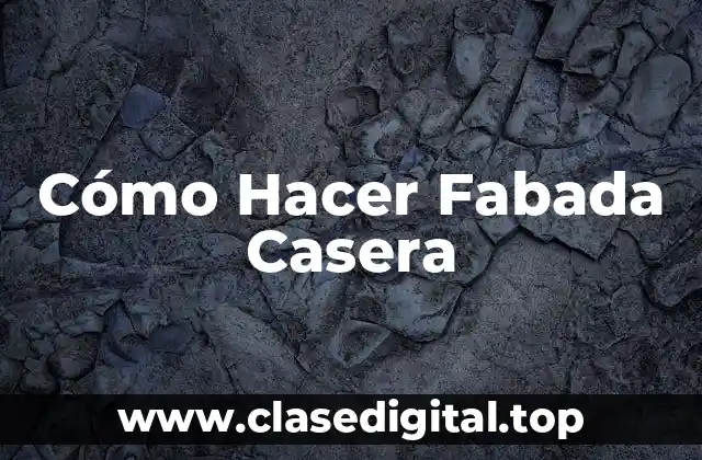 Cómo Hacer Fabada Casera