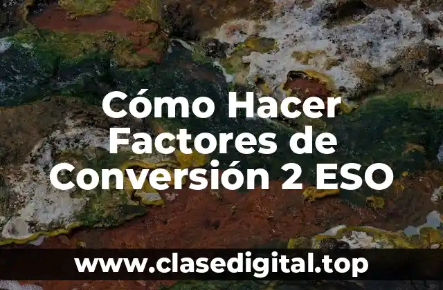 ¿Qué son los Factores de Conversión y para Qué Sirven?