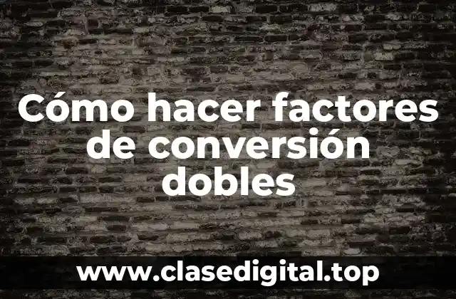 Cómo hacer factores de conversión dobles